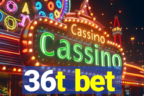 36t bet