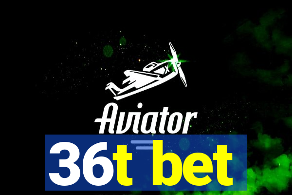 36t bet