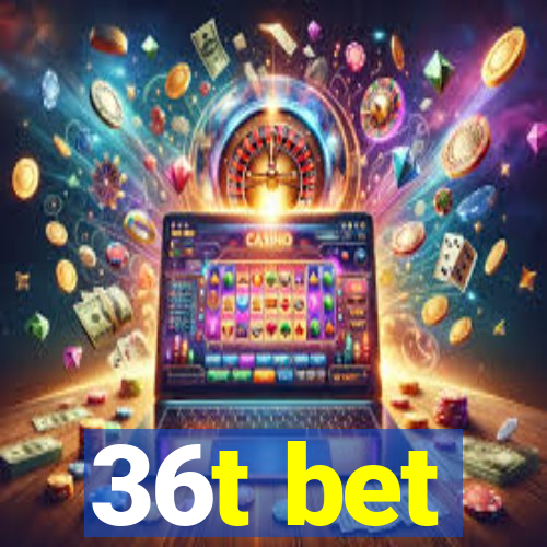 36t bet