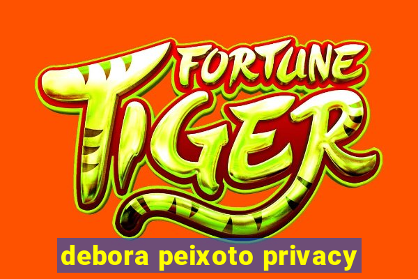 debora peixoto privacy