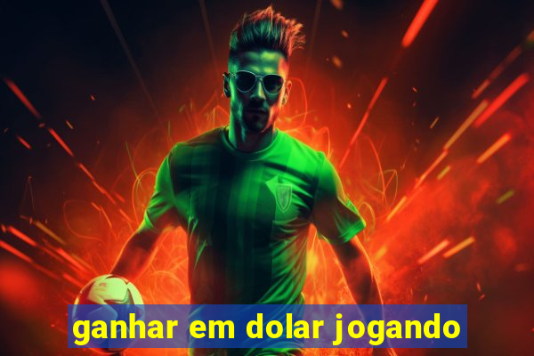 ganhar em dolar jogando