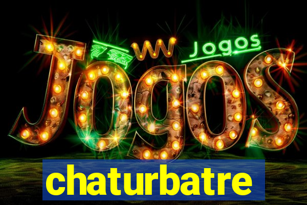 chaturbatre
