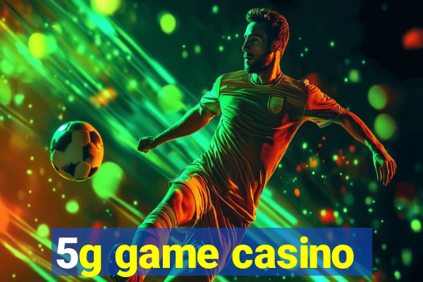 5g game casino