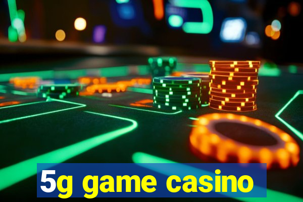 5g game casino
