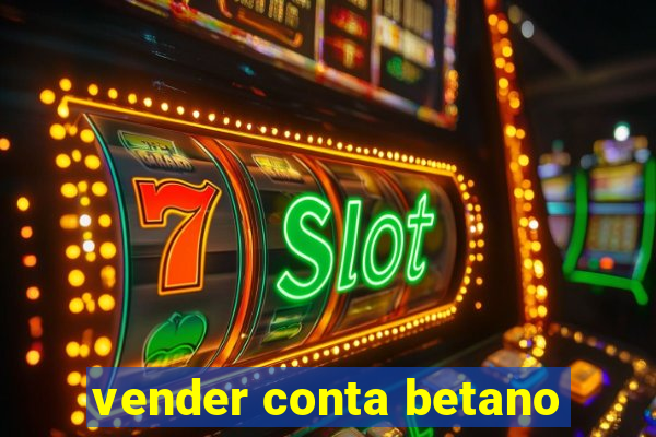 vender conta betano