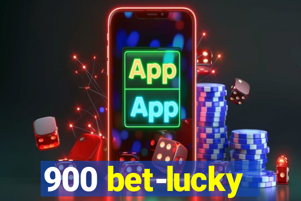 900 bet-lucky
