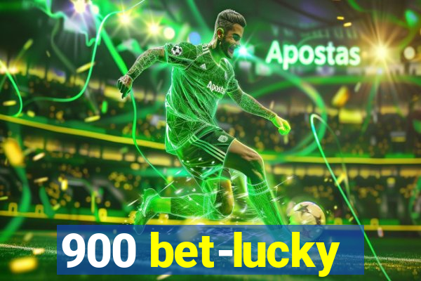 900 bet-lucky
