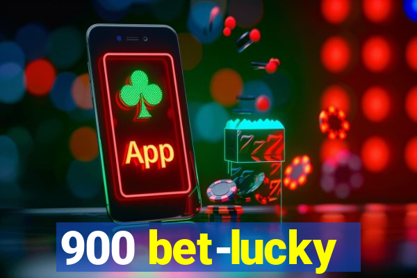 900 bet-lucky