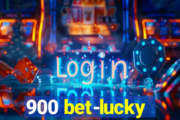 900 bet-lucky