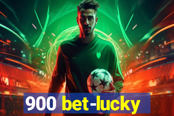 900 bet-lucky