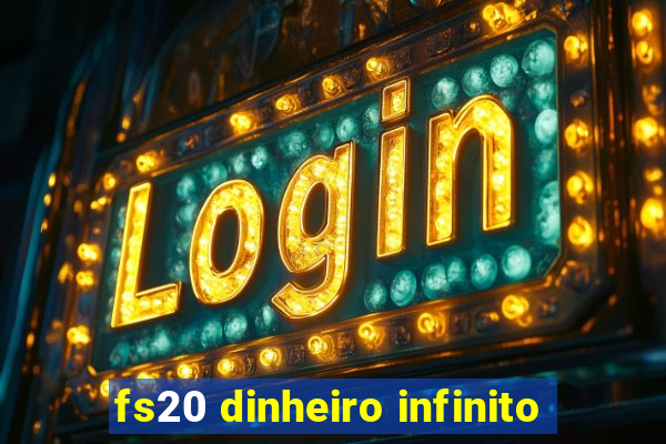 fs20 dinheiro infinito