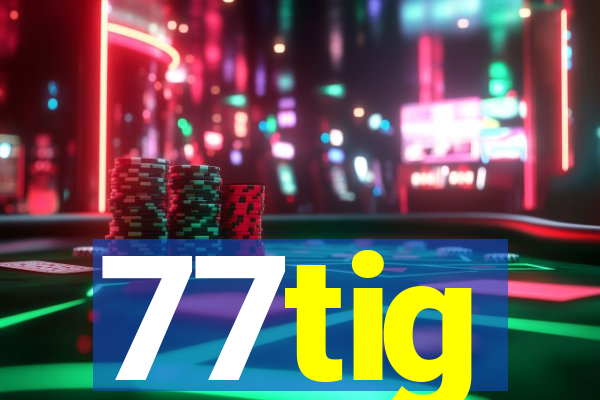 77tig
