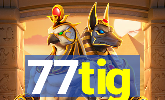 77tig