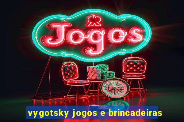 vygotsky jogos e brincadeiras
