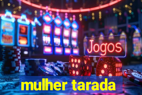 mulher tarada