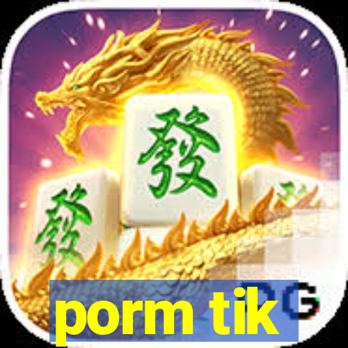 porm tik