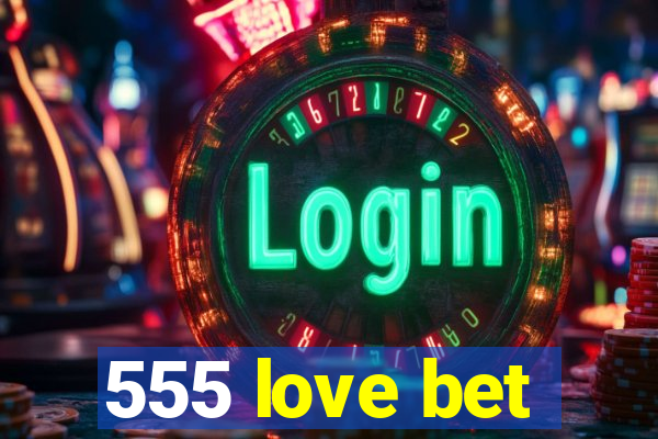 555 love bet