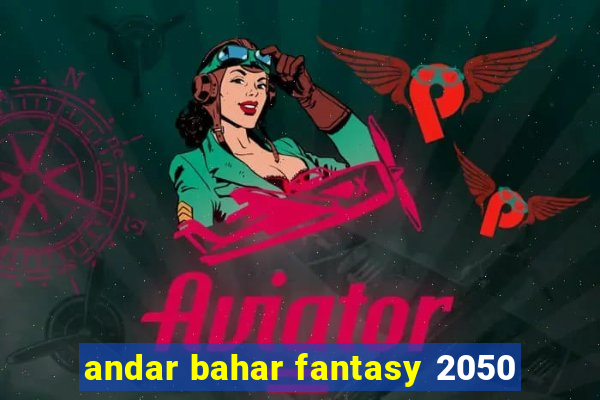 andar bahar fantasy 2050