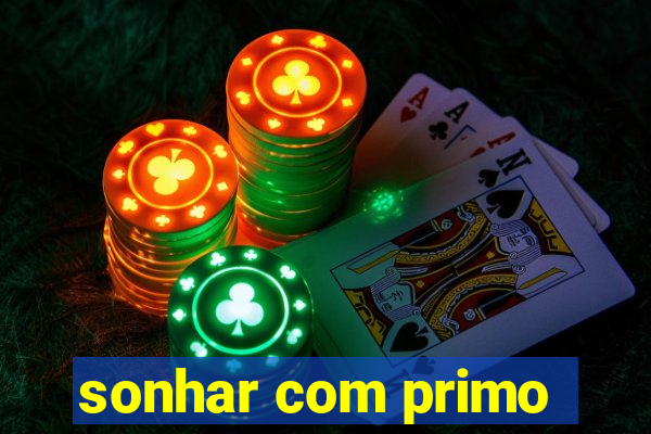 sonhar com primo