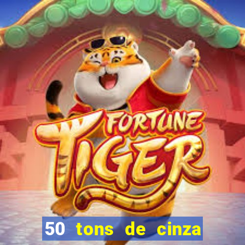 50 tons de cinza completo dublado
