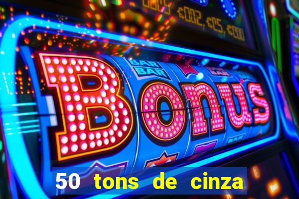 50 tons de cinza completo dublado