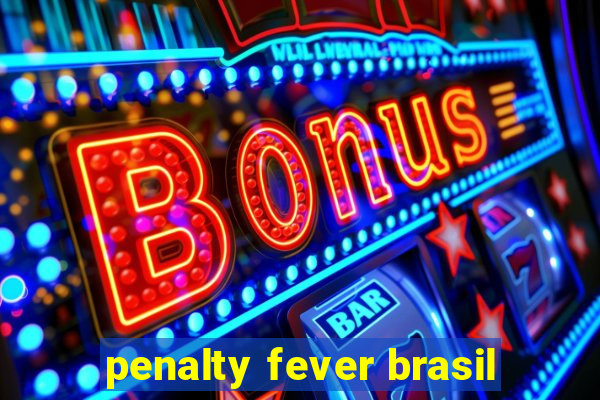 penalty fever brasil