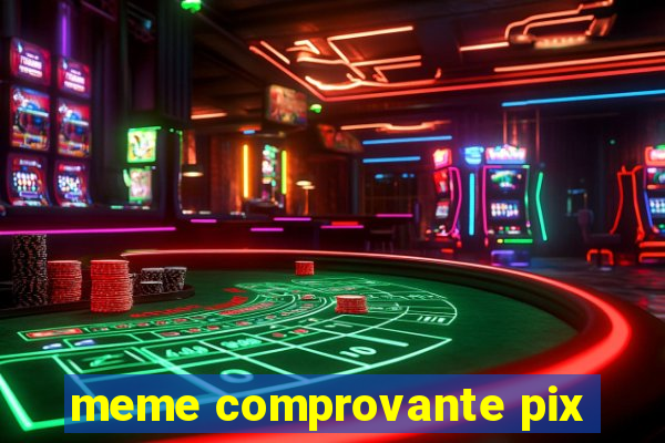 meme comprovante pix