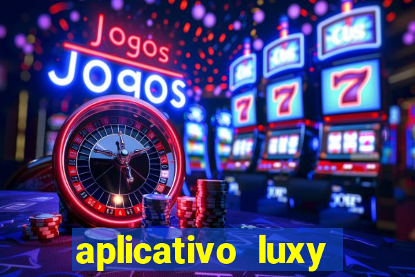 aplicativo luxy como funciona