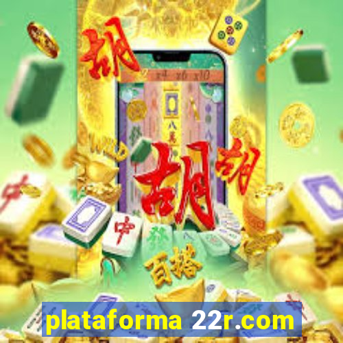 plataforma 22r.com