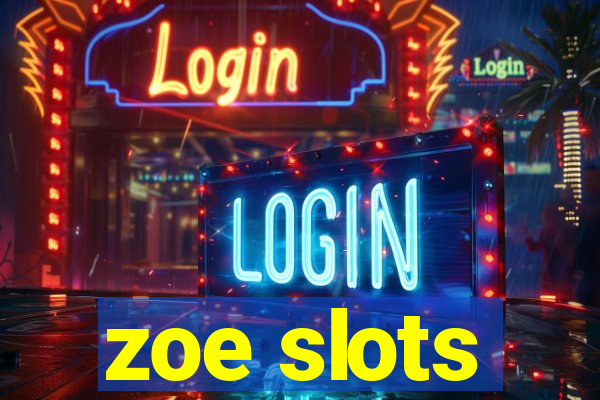 zoe slots