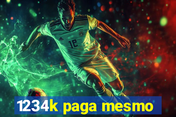 1234k paga mesmo