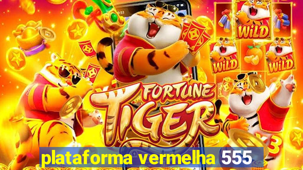 plataforma vermelha 555