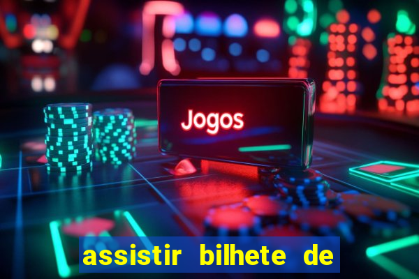 assistir bilhete de loteria filme dublado