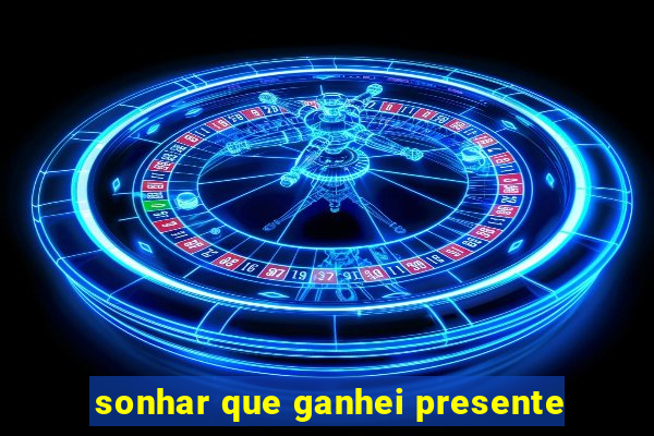 sonhar que ganhei presente
