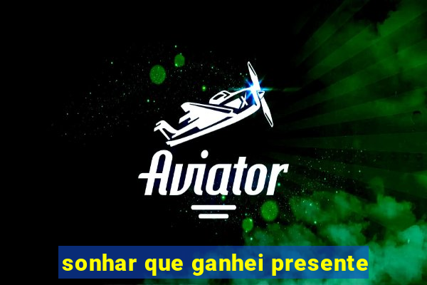 sonhar que ganhei presente
