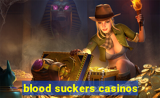 blood suckers casinos