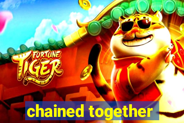 chained together