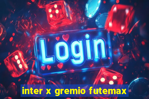 inter x gremio futemax