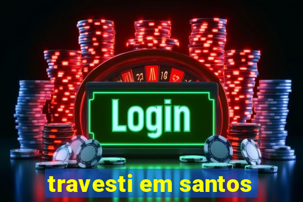travesti em santos