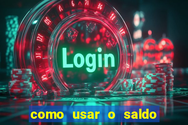 como usar o saldo da conta now big win