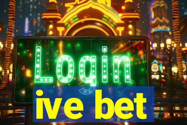 ive bet