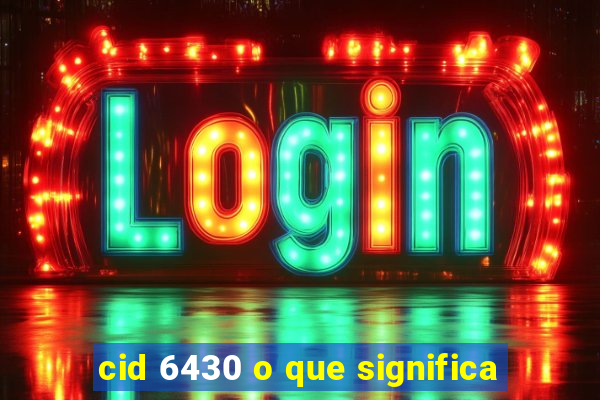 cid 6430 o que significa