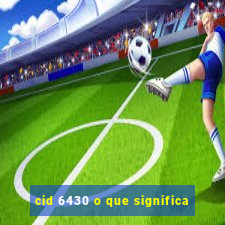 cid 6430 o que significa