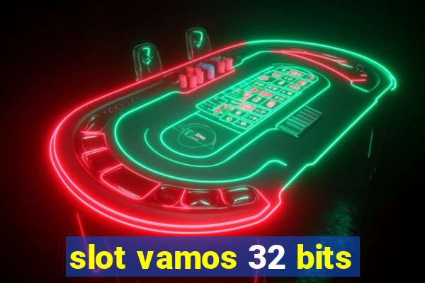 slot vamos 32 bits