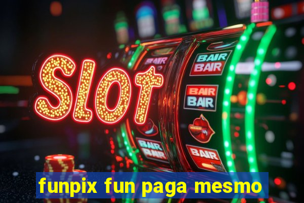 funpix fun paga mesmo