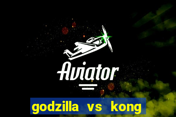 godzilla vs kong filme completo dublado topflix