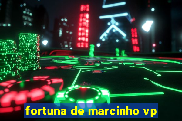 fortuna de marcinho vp
