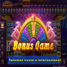 futemax vasco e internacional