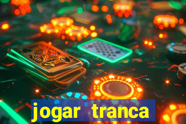 jogar tranca valendo dinheiro