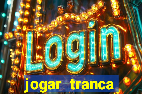 jogar tranca valendo dinheiro